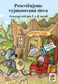 PROCVIČUJEME VYJMENOVANÁ SLOVA - pracovní sešit pro 3. a 4. ročník